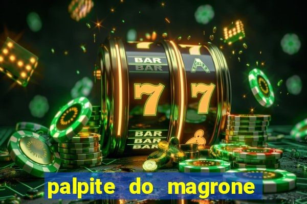 palpite do magrone para hoje